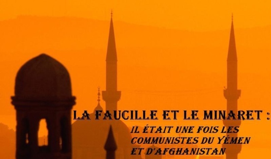 La faucille et le Minaret: Il était une fois les communistes du Yémen et d'Afghanistan entre 1967 et 1992 (première partie)