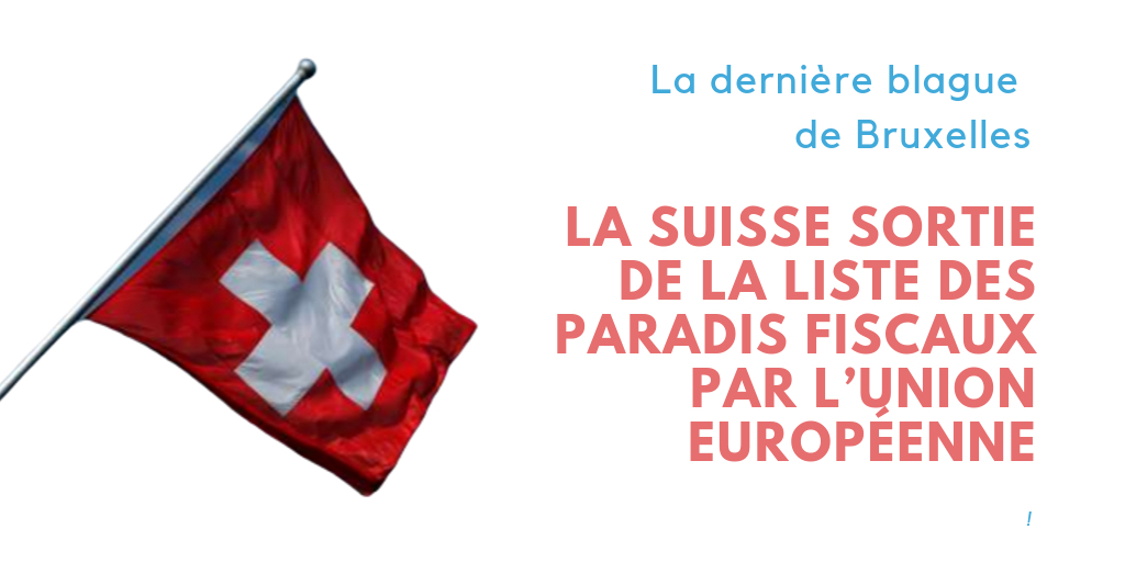 La dernière blague de Bruxelles : la Suisse sortie de la liste des paradis fiscaux par l’UE (PCF) La dernière blague de Bruxelles : la Suisse sortie de la liste des paradis fiscaux par l’UE (PCF)