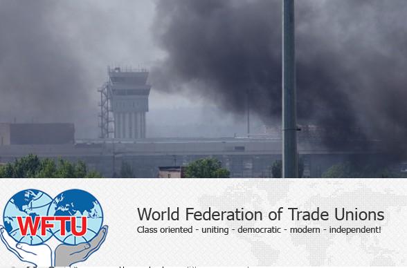 La Fédération syndicale mondiale (FSM) demande la fin des combats dans le Donbass La Fédération syndicale mondiale (FSM) demande la fin des combats dans le Donbass