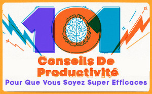 101 conseils de productivité pour que vous soyez super efficaces